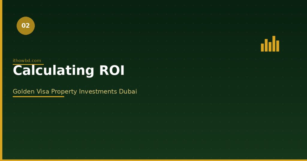 Calculating ROI for Golden Visa property investments in Dubai 2026