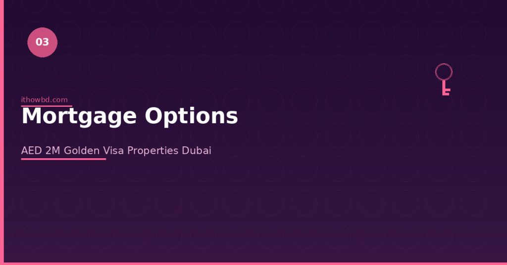 Mortgage options for AED 2M Golden Visa properties in Dubai 2026